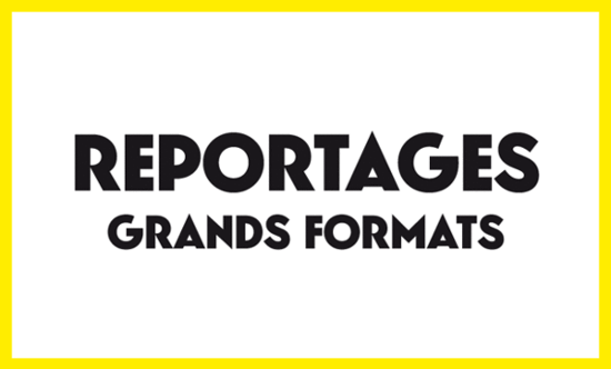 Reportages grands formats